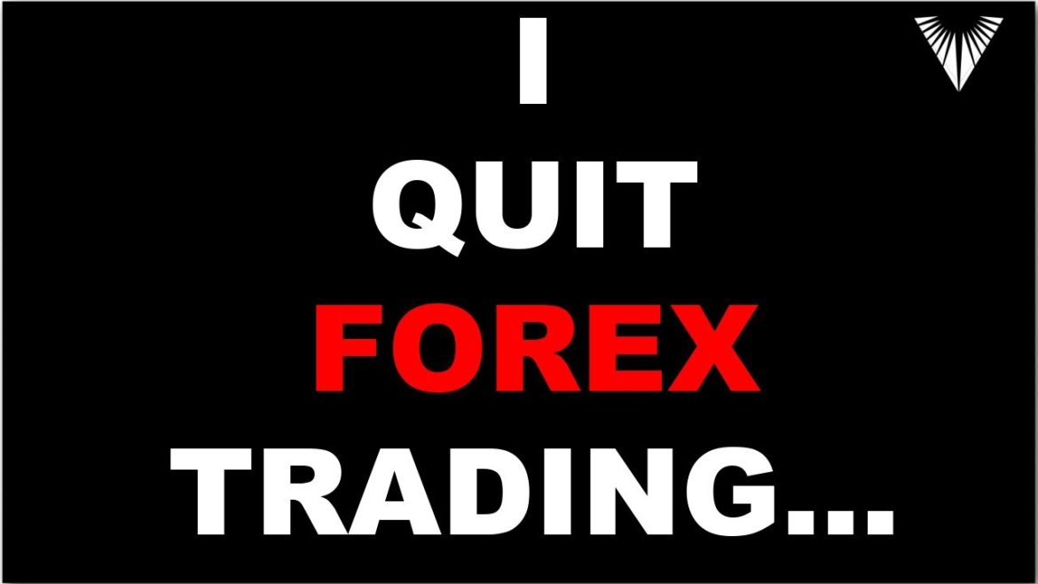 Finally Coming Clean About Quitting Forex… (The Best Decision I ever Made)